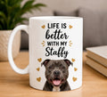 Life Is Better With My Staffordshire Bull Terrier| Coffee Mug | Gift for Staffordshire Bull Terrier| Dog Lover Mug
