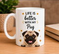 Life Is Better With My Pug | Coffee Mug | Gift for Pug | Dog Lover Mug